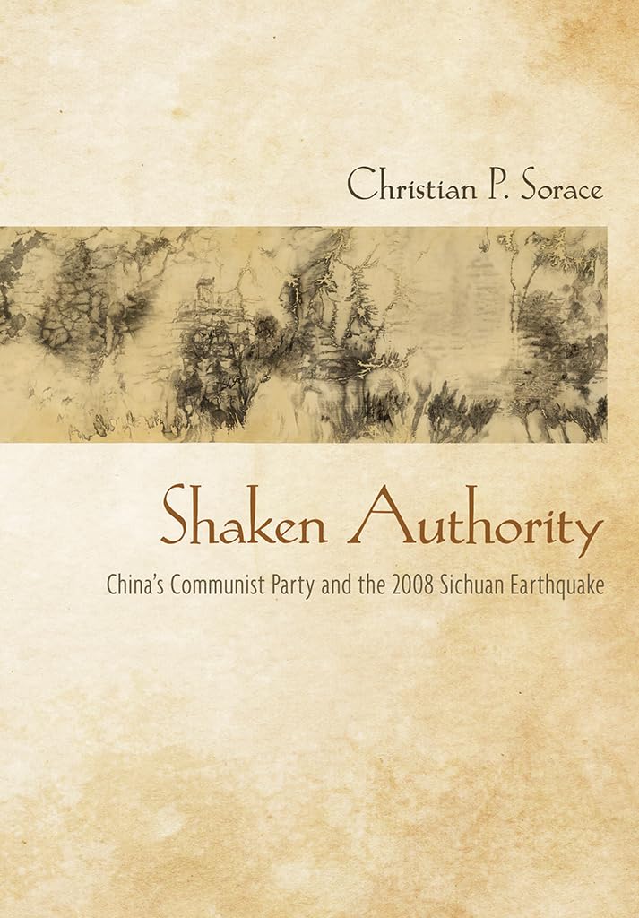 Shaken Authority: China's Communist Party and the 2008 Sichuan Earthquake Books