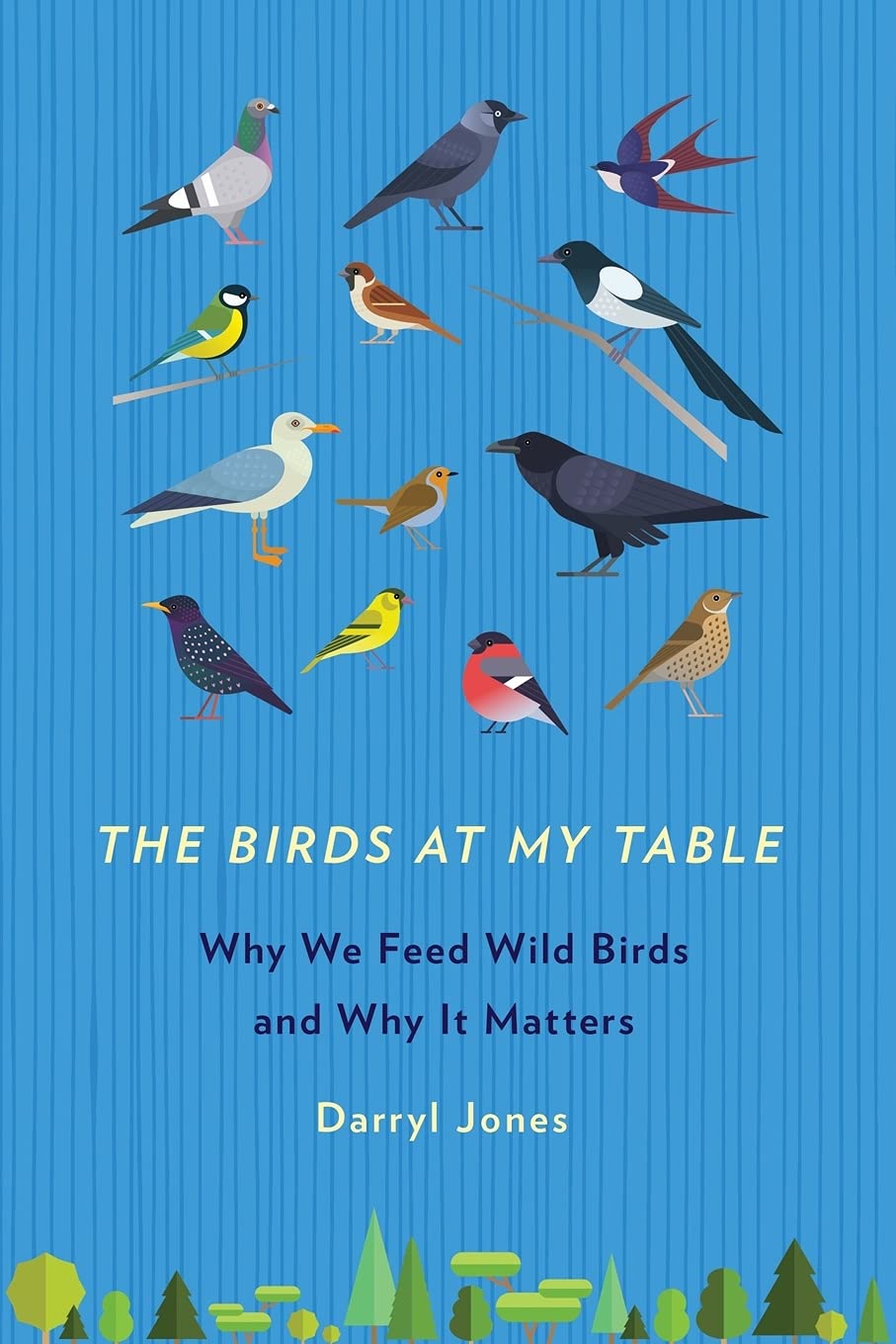 The Birds at My Table: Why We Feed Wild Birds and Why It Matters Mathematics