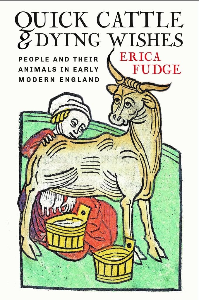Quick Cattle and Dying Wishes: People and Their Animals in Early Modern England book