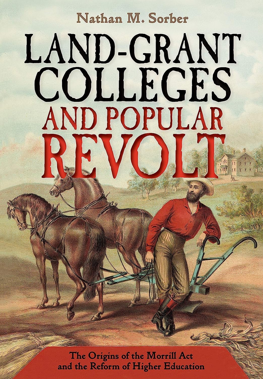 Land-Grant Colleges and Popular Revolt: The Origins of the Morrill Act and the Reform of Higher Education Education & Training