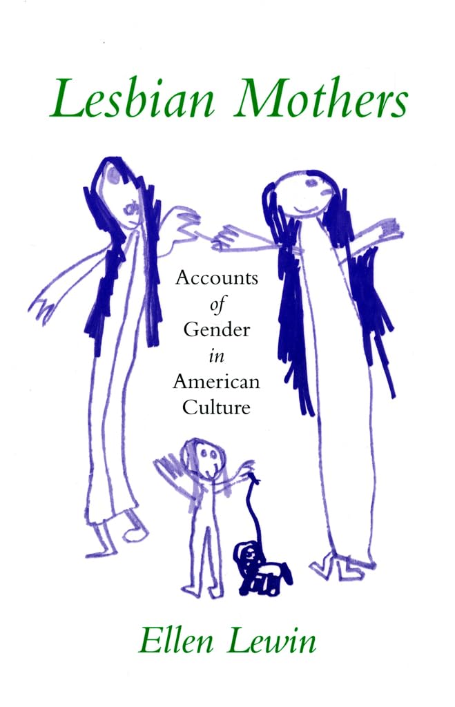 Lesbian Mothers: Accounts of Gender in American Culture (Anthropology of Contemporary Issues) Partnership & Love