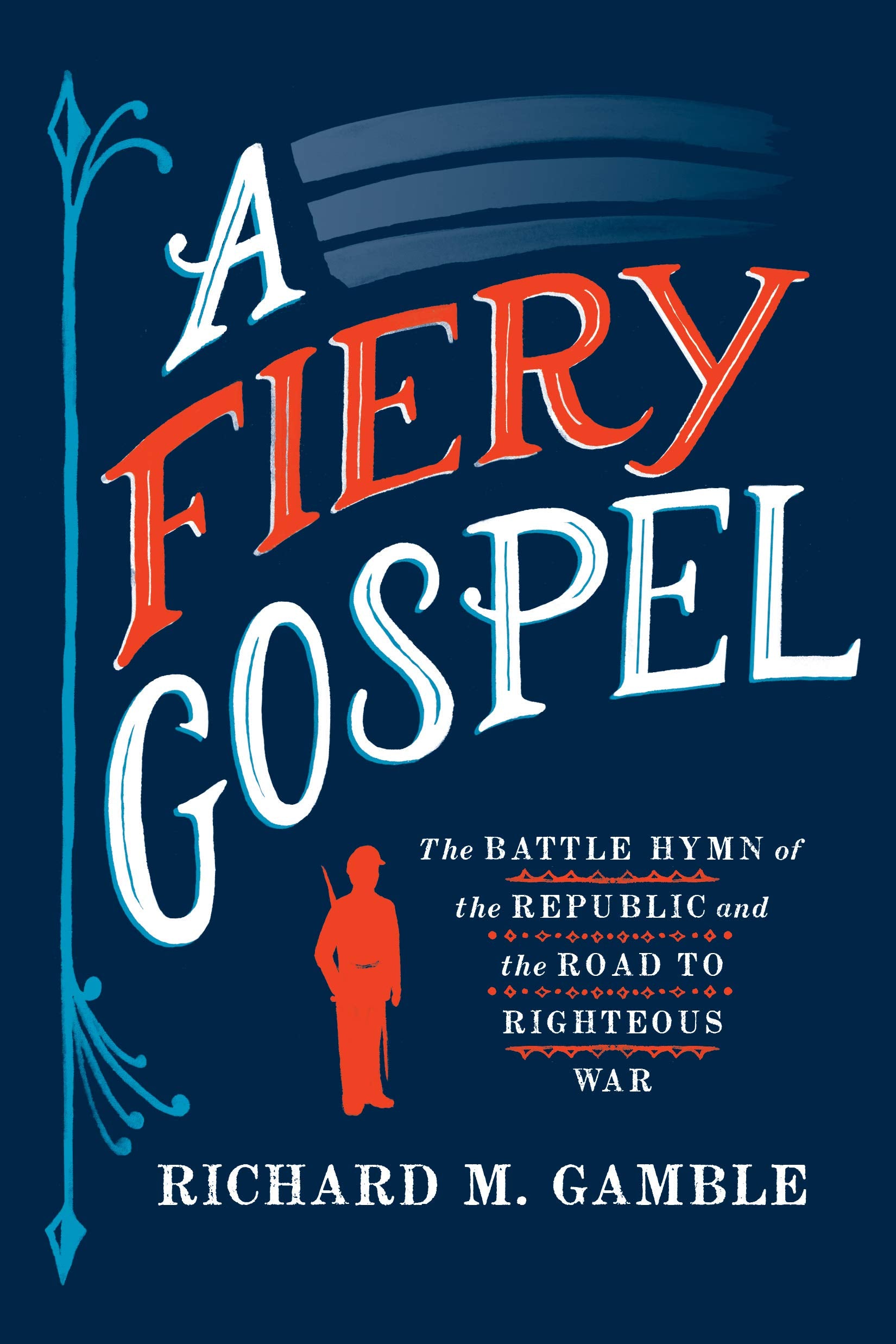 A Fiery Gospel: The Battle Hymn of the Republic and the Road to Righteous War (Religion and American Public Life) Arts & Music