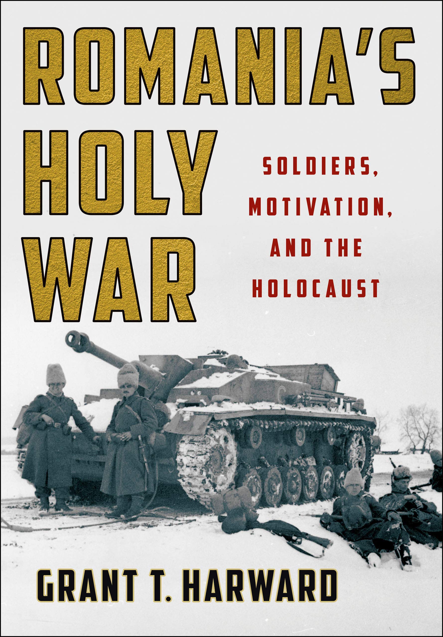 Romania's Holy War: Soldiers, Motivation, and the Holocaust (Battlegrounds; Cornell Studies in Military History) German history