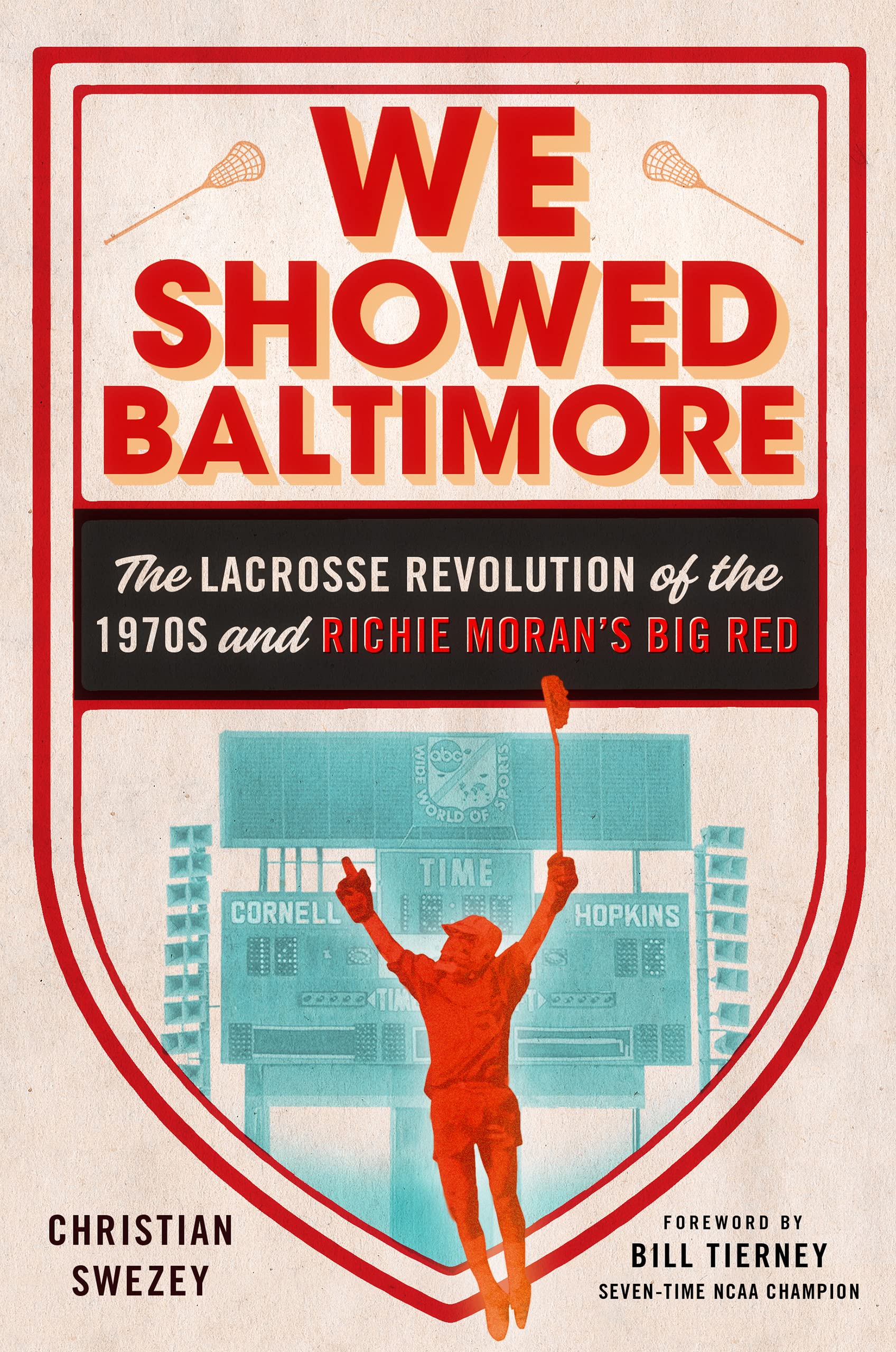 We Showed Baltimore: The Lacrosse Revolution of the 1970s and Richie Moran's Big Red Politics & History