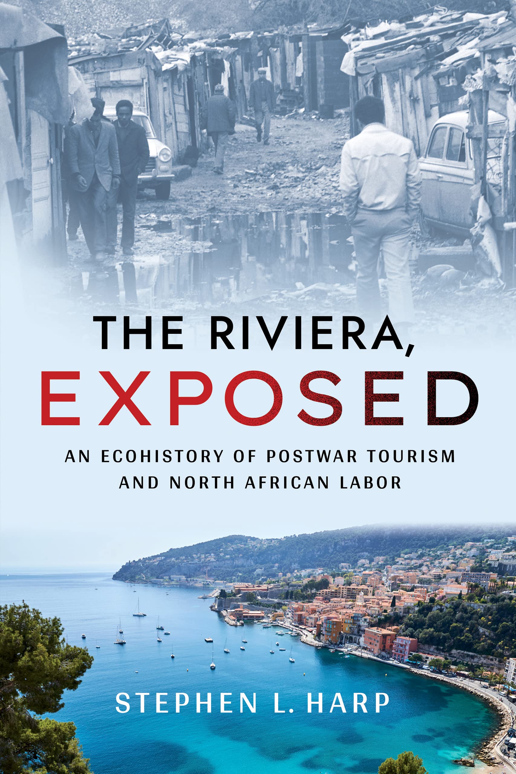 The Riviera, Exposed: An Ecohistory of Postwar Tourism and North African Labor (Histories and Cultures of Tourism) Business, Finance & Career