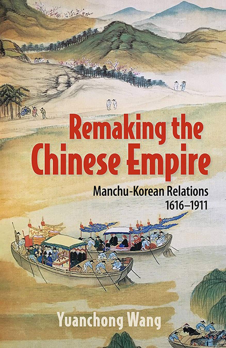 Remaking the Chinese Empire: Manchu-korean Relations, 1616-1911 Politics & History