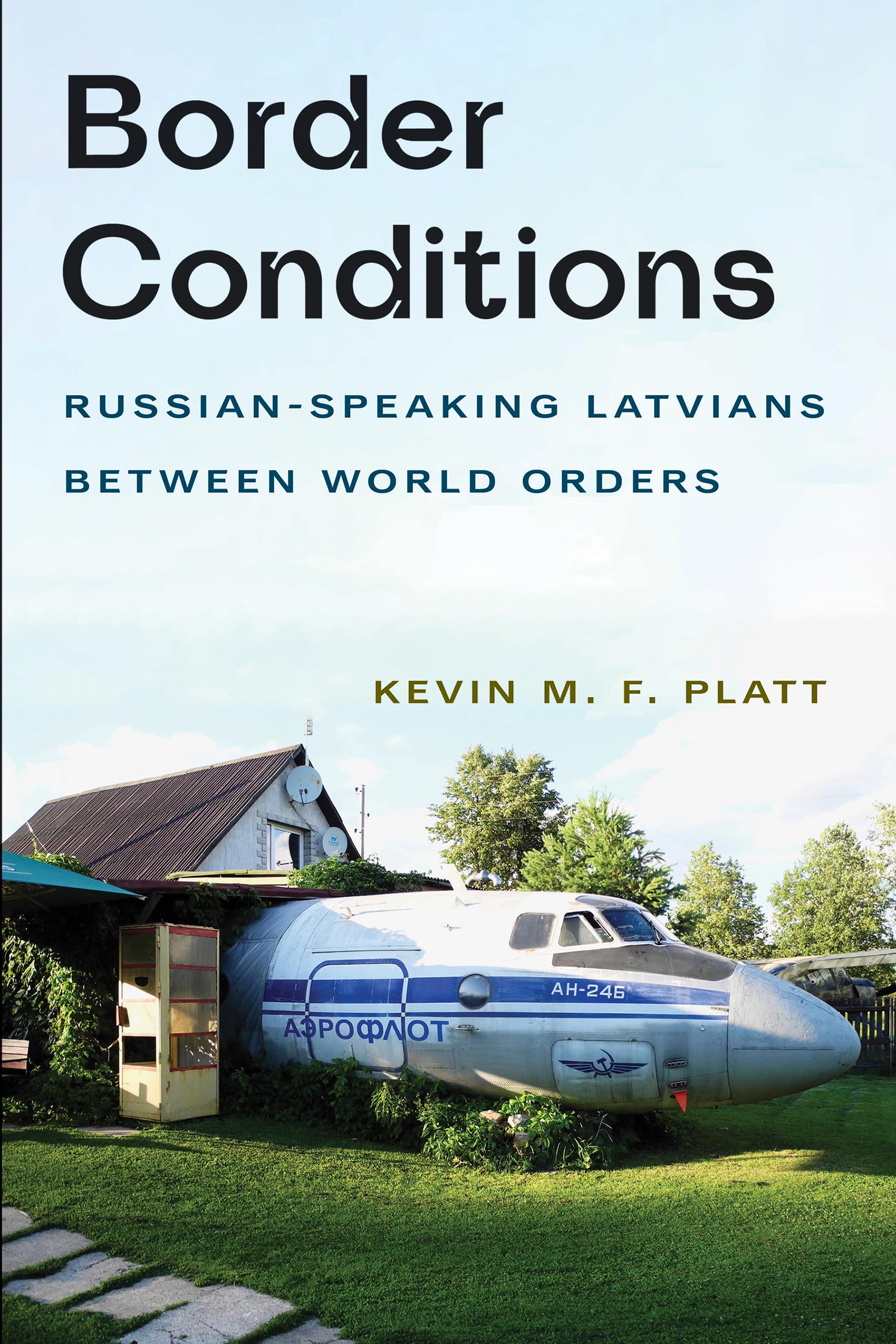 Border Conditions: Russian-Speaking Latvians Between World Orders (NIU in Slavic, East European, and Eurasian Studies) General education