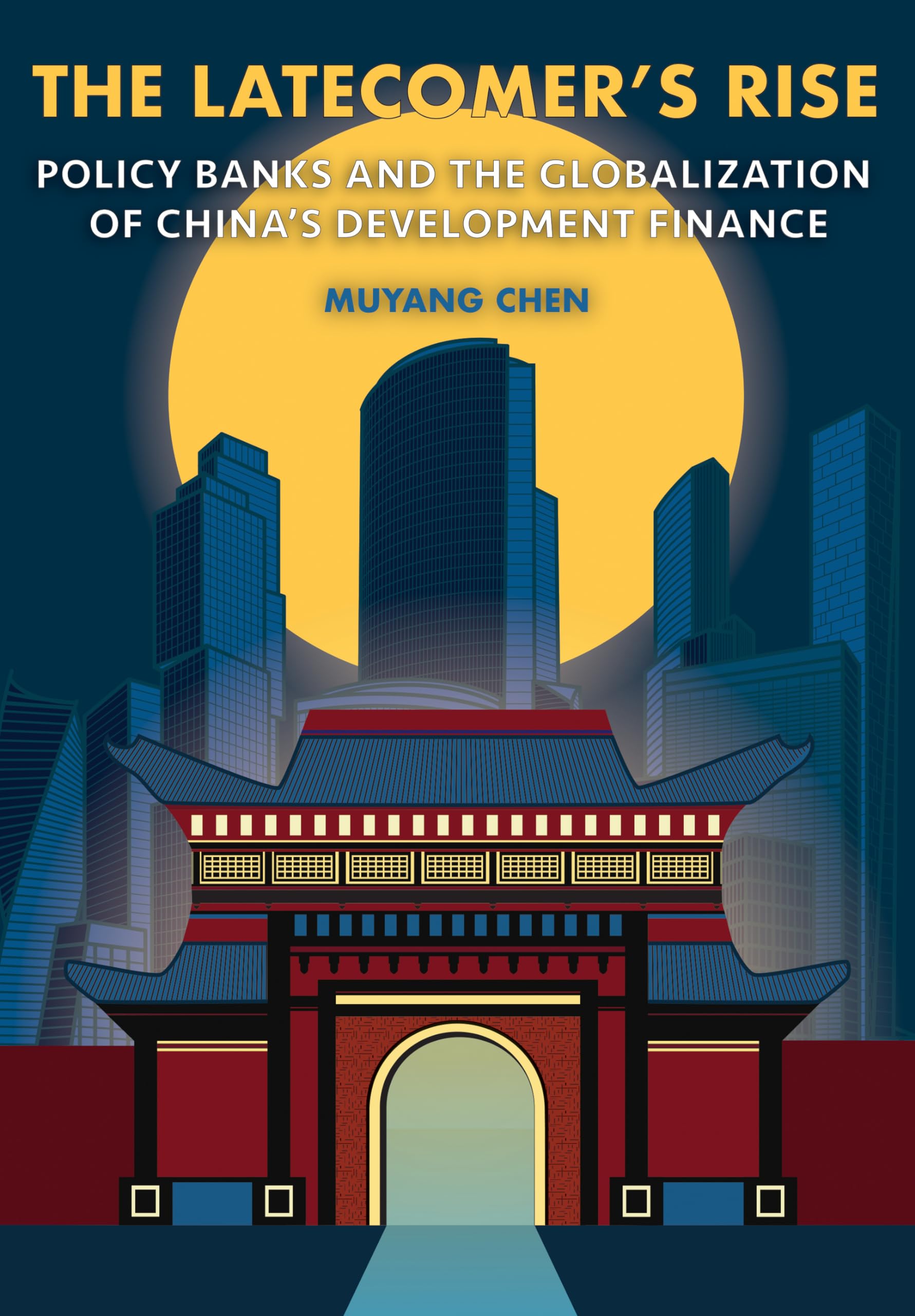 The Latecomer's Rise: Policy Banks and the Globalization of China's Development Finance (Cornell Studies in Money) Books