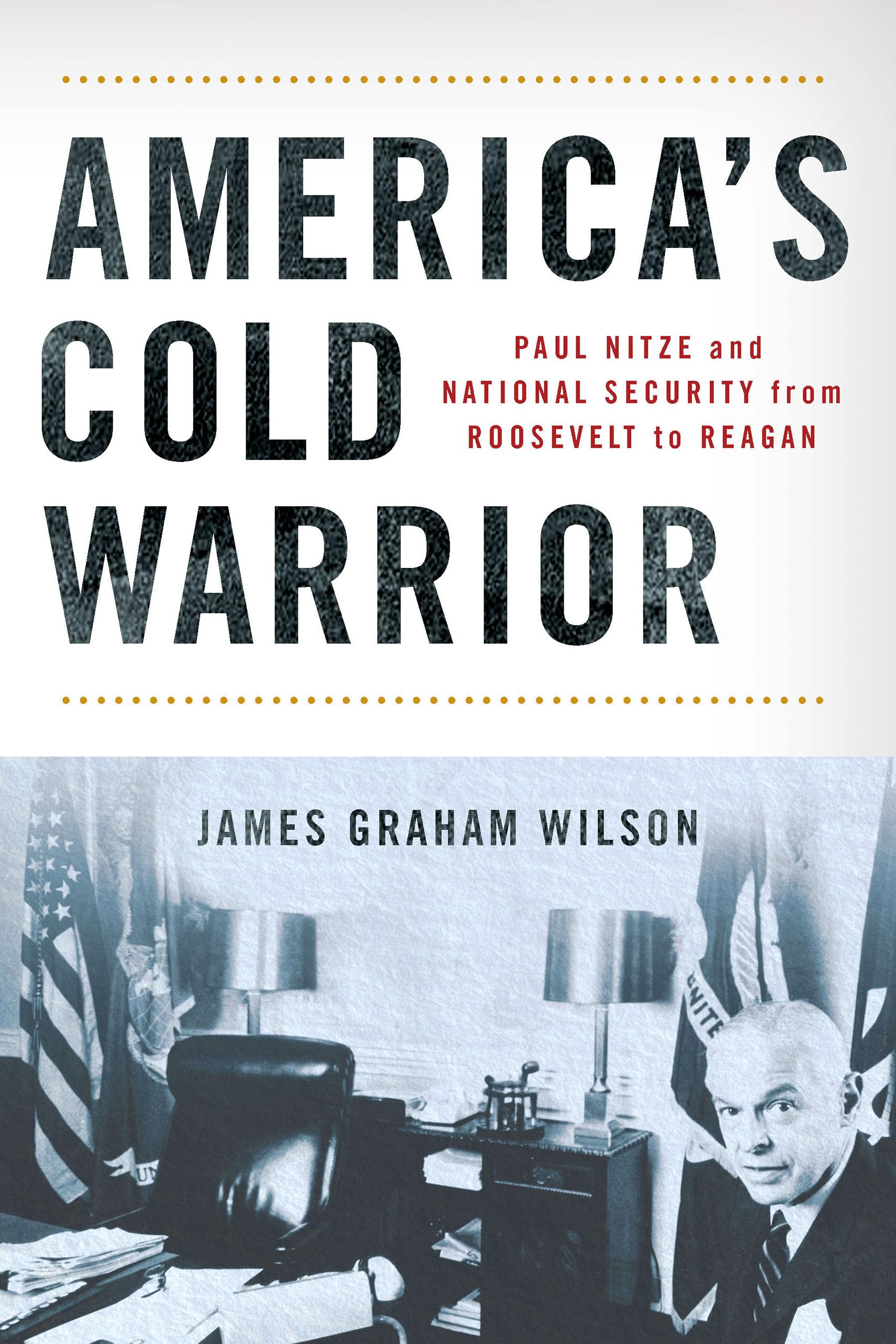 America's Cold Warrior: Paul Nitze and National Security from Roosevelt to Reagan Memories