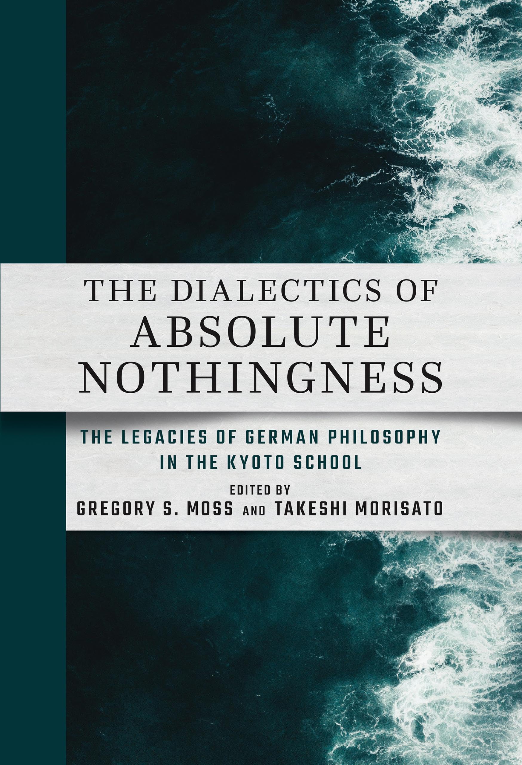 The Dialectics of Absolute Nothingness: The Legacies of German Philosophy in the Kyoto School (Cornell East Asia, 222) Philosophy