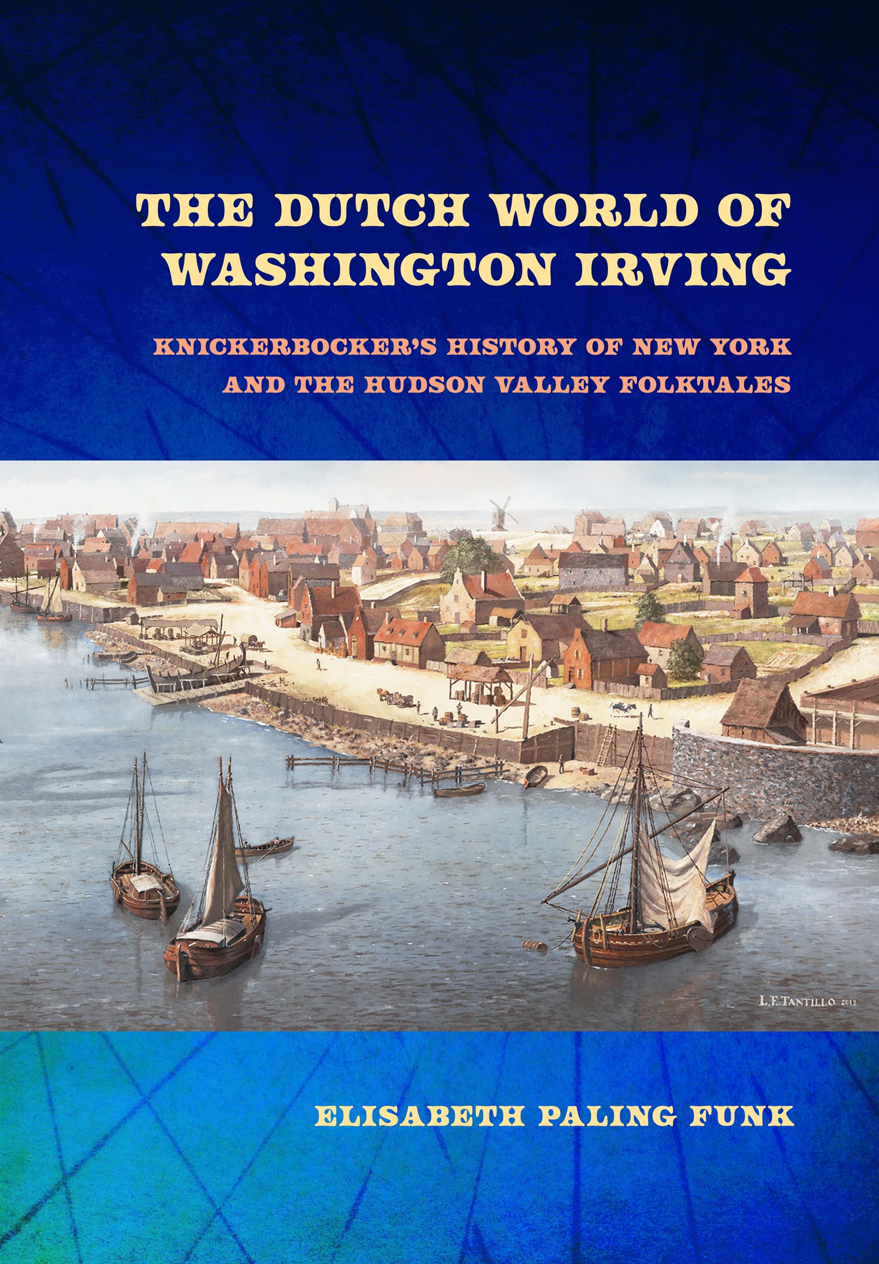The Dutch World of Washington Irving: Knickerbocker's History of New York and the Hudson Valley Folktales (New Netherland Institute Studies) Contemporary literature Books