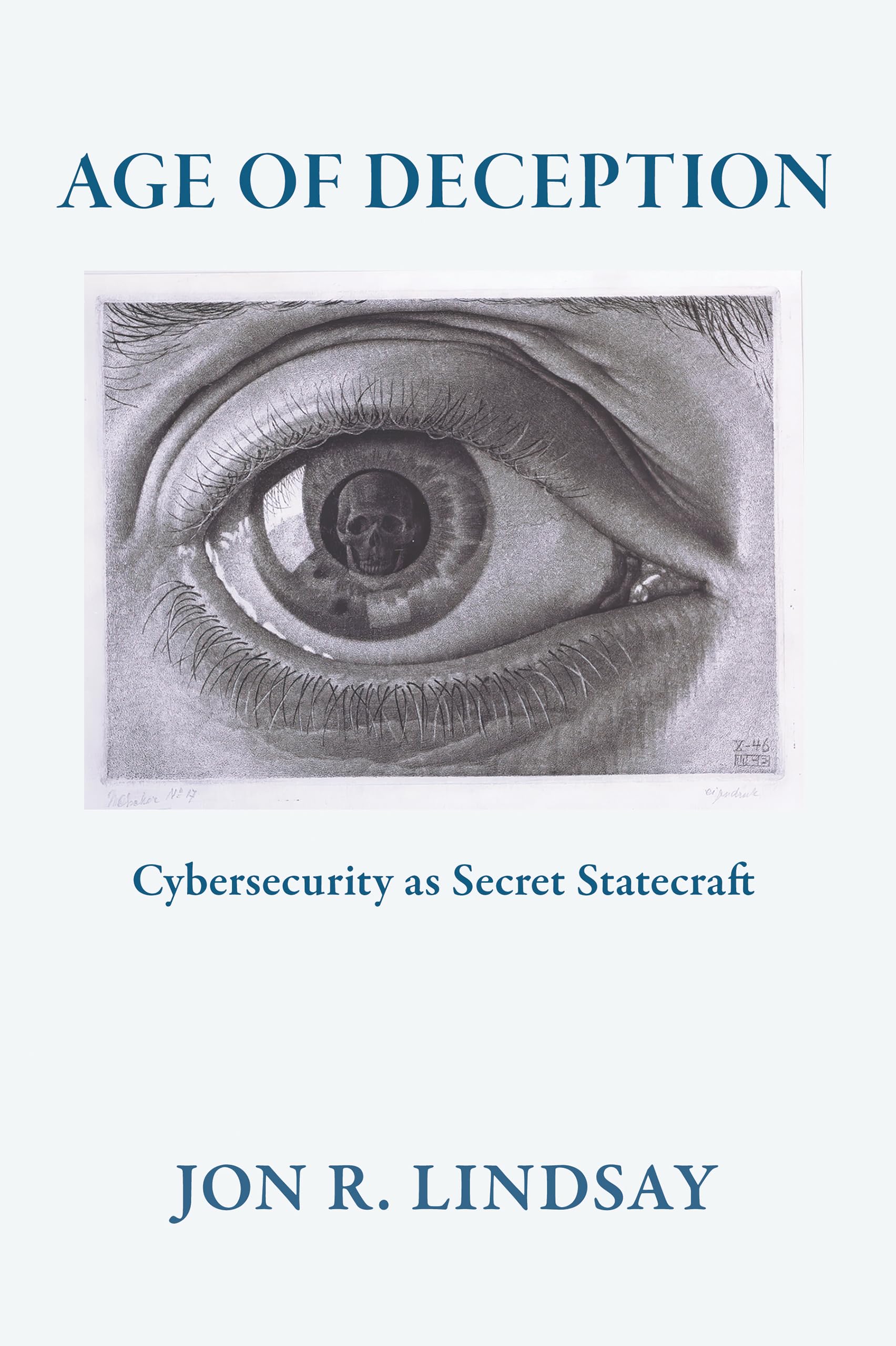 Age of Deception: Cybersecurity As Secret Statecraft (Cornell Studies in Security Affairs) Politics & Society