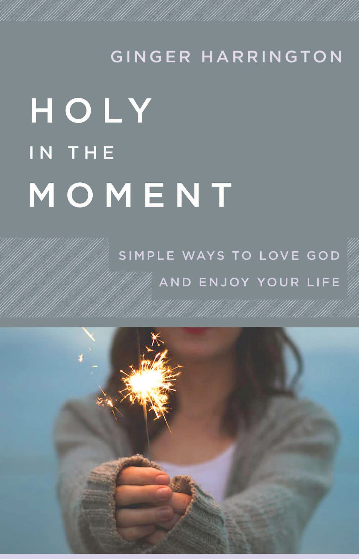 Holy in the Moment: Simple Ways to Love God and Enjoy Your Life Religion & Esotericism