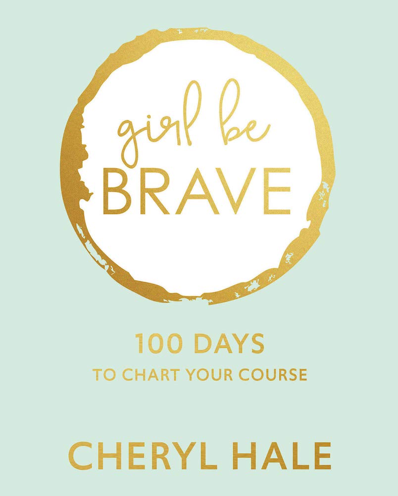 Girl Be Brave: 100 Days to Chart Your Course Business, Finance & Career