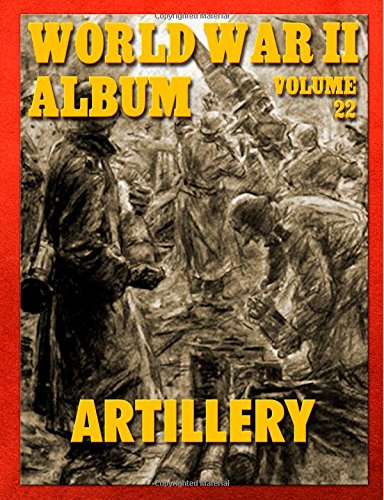 World War II Album Volume 22: Artillery Politics & History