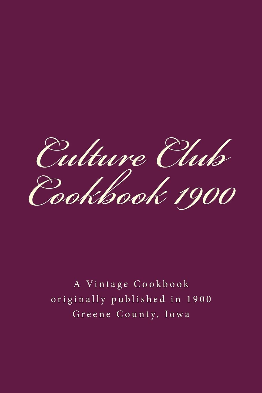Culture Club Cookbook 1900: Jefferson, Iowa Cooking & Enjoying