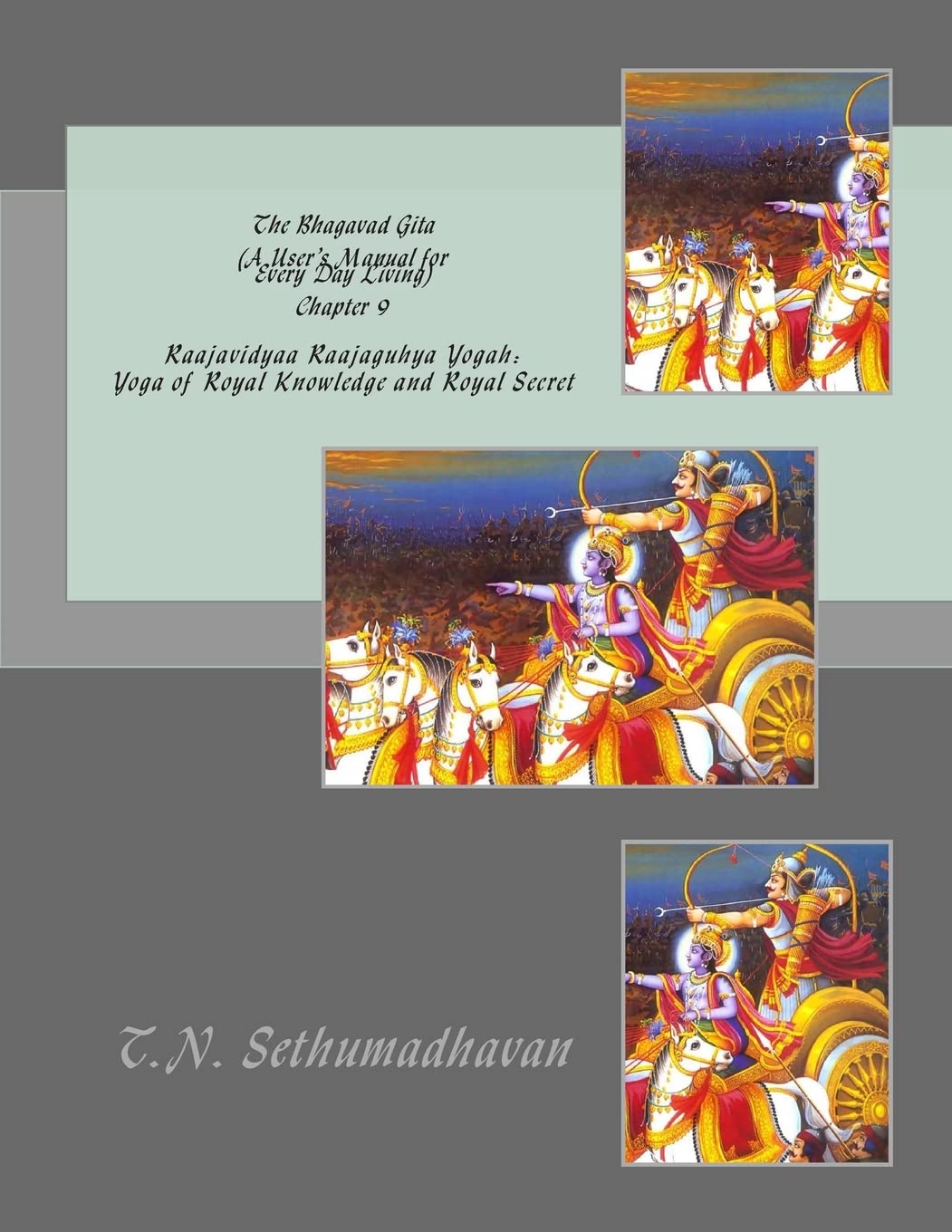 The Bhagavad Gita (A User's Manual for Every Day Living) Chapter 9: Raajavidyaa Raajaguhya Yogah: Yoga of Royal Knowledge and Royal Secret Lifestyle