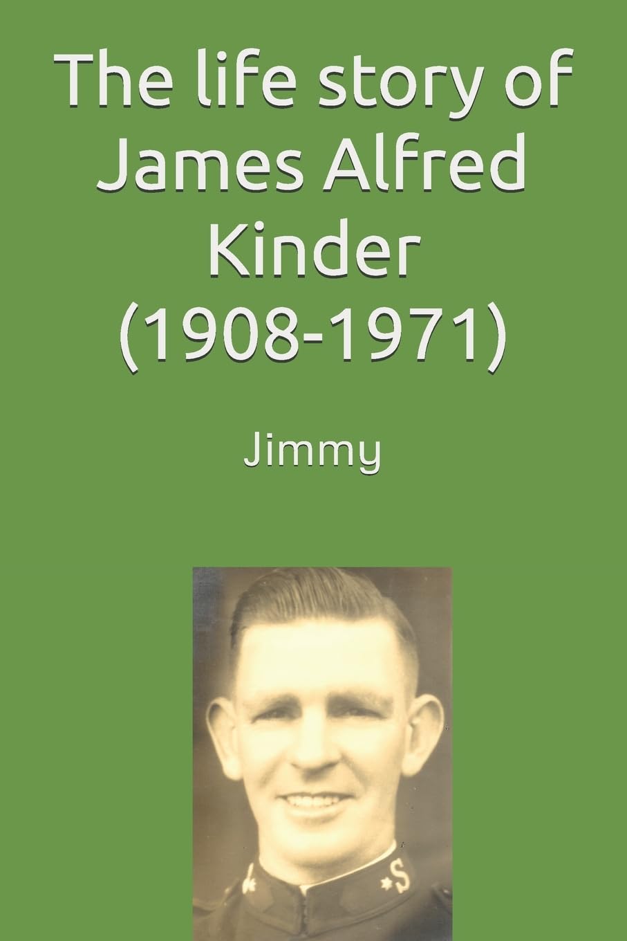 The life story of James (Jimmy) Alfred Kinder (1908-1971) Politics & History