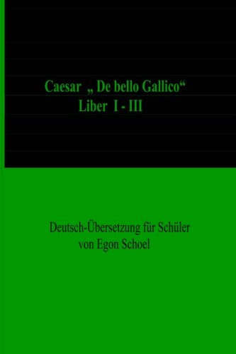 Caesar: "De bello Gallico",Liber I-III, Deutsch-Uebersetzung fuer Schuel Foreign Languages ​​& Dictionaries