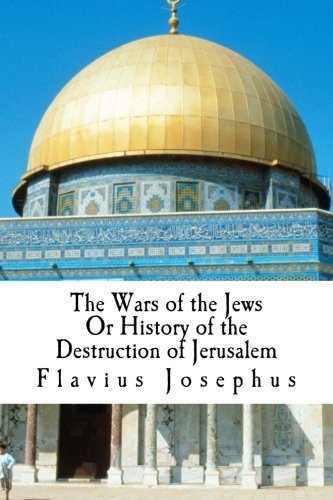 The Wars of the Jews Or History of the Destruction of Jerusalem Politics & History