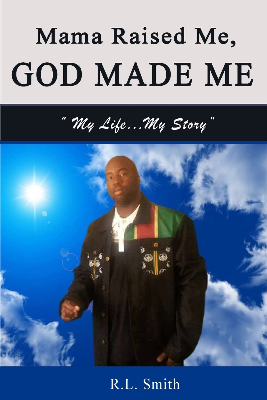 Mama Raised Me, God Made Me: My Life...My Story Medicine