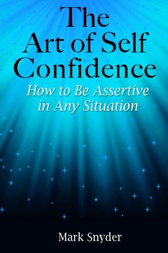 The Art of Self-Confidence: How to Be Assertive in Any Situation book