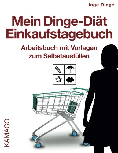 Mein Dinge-Diät Einkaufstagebuch: Arbeitsbuch mit Vorlagen zum Selbstausfüllen Home & Household