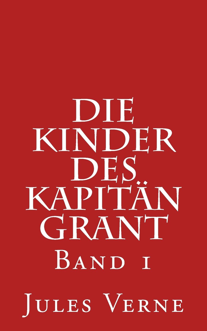 Die Kinder des Kapitän Grant: Band 1 Classics