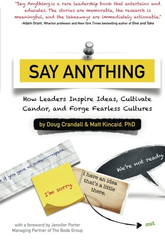 Say Anything: How Leaders Inspire Ideas, Cultivate Candor, and Forge Fearless Cultures Business, Finance & Career