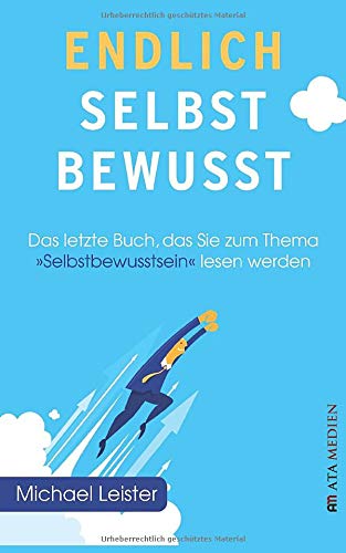 Endlich selbstbewusst!: Das letzte Buch, das Sie zum Thema "Selbstbewusstsein" lesen werden! Lifestyle