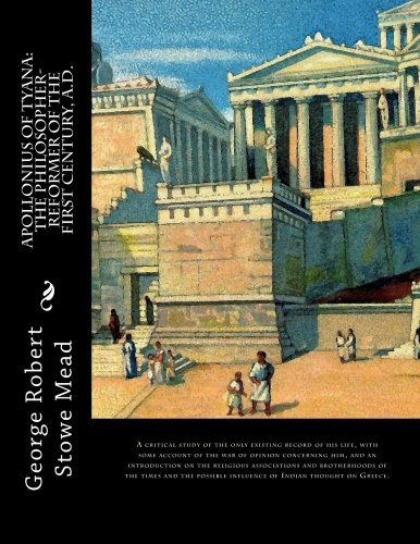 Apollonius Of Tyana: The philosopher-reformer of the first century, A.D.: A critical study of the only existing record of his life, with some account ... influence of Indian thought on Greece. Politics & Society Books