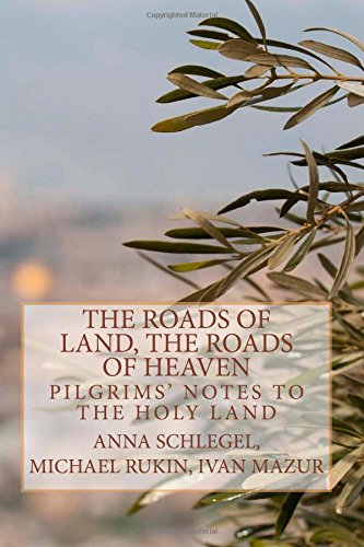 The Roads of Land, the Roads of Heaven: Pilgrims' Notes to the Holy Land (The Old Archive) Politics & History