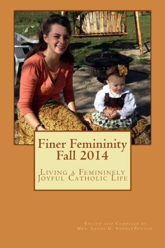 Finer Femininity Fall 2014: Living a Femininely Joyful Catholic Life Parents & Children