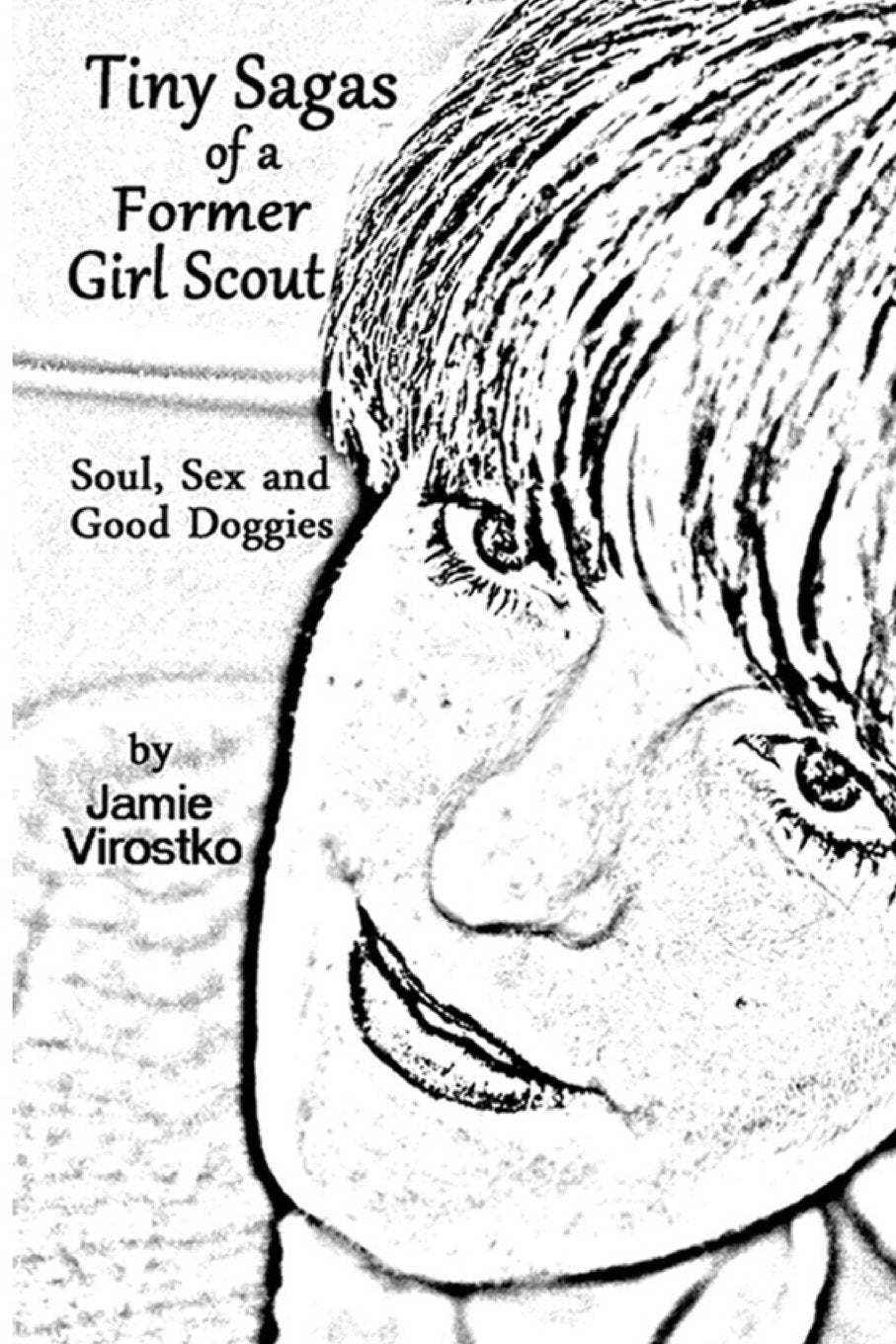 Tiny Sagas of a Former Girl Scout: Soul, Sex and Good Doggies book
