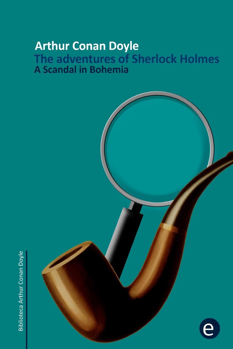 A Scandal in Bohemia: The adventures of Sherlock Holmes (Arthur Conan Doyle Collection, Band 1) Detective & CSI