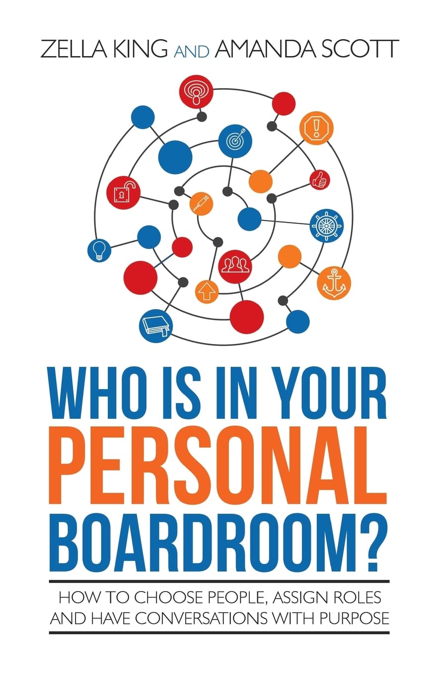 Who is in your Personal Boardroom?: How to choose people, assign roles and have conversations with purpose Business, Finance & Career