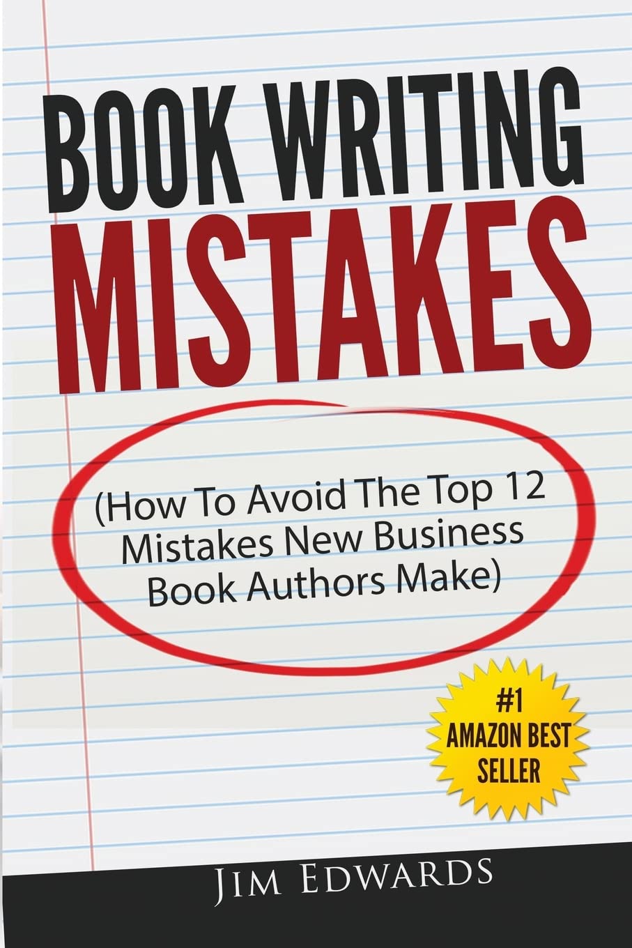 Book Writing Mistakes: How To Avoid The Top 12 Mistakes New Business Book Authors Make Books