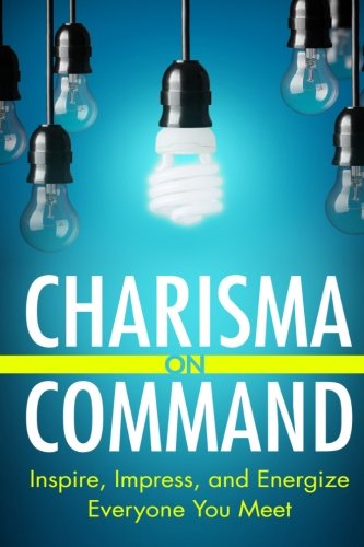 Charisma On Command: Inspire, Impress, and Energize Everyone You Meet Lifestyle