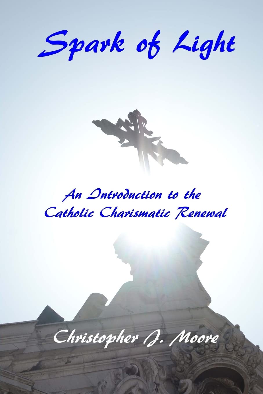Spark of Light: An Introduction to the Catholic Charismatic Renewal Religion & Esotericism