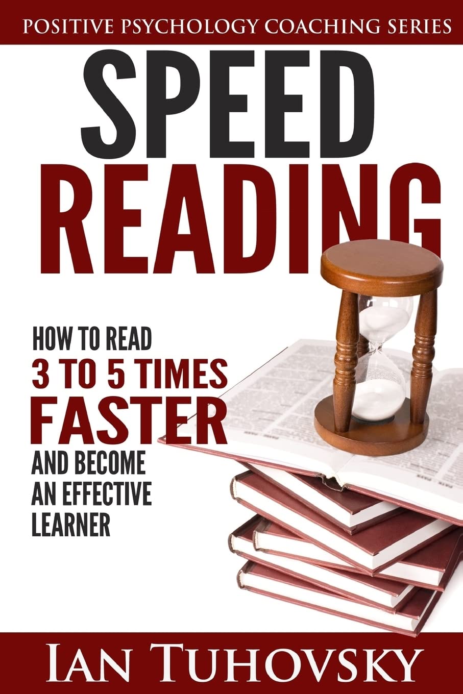 Speed Reading: How To Read 3-5 Times Faster And Become an Effective Learner (Positive Psychology Book, Band 6) Learning & Reference