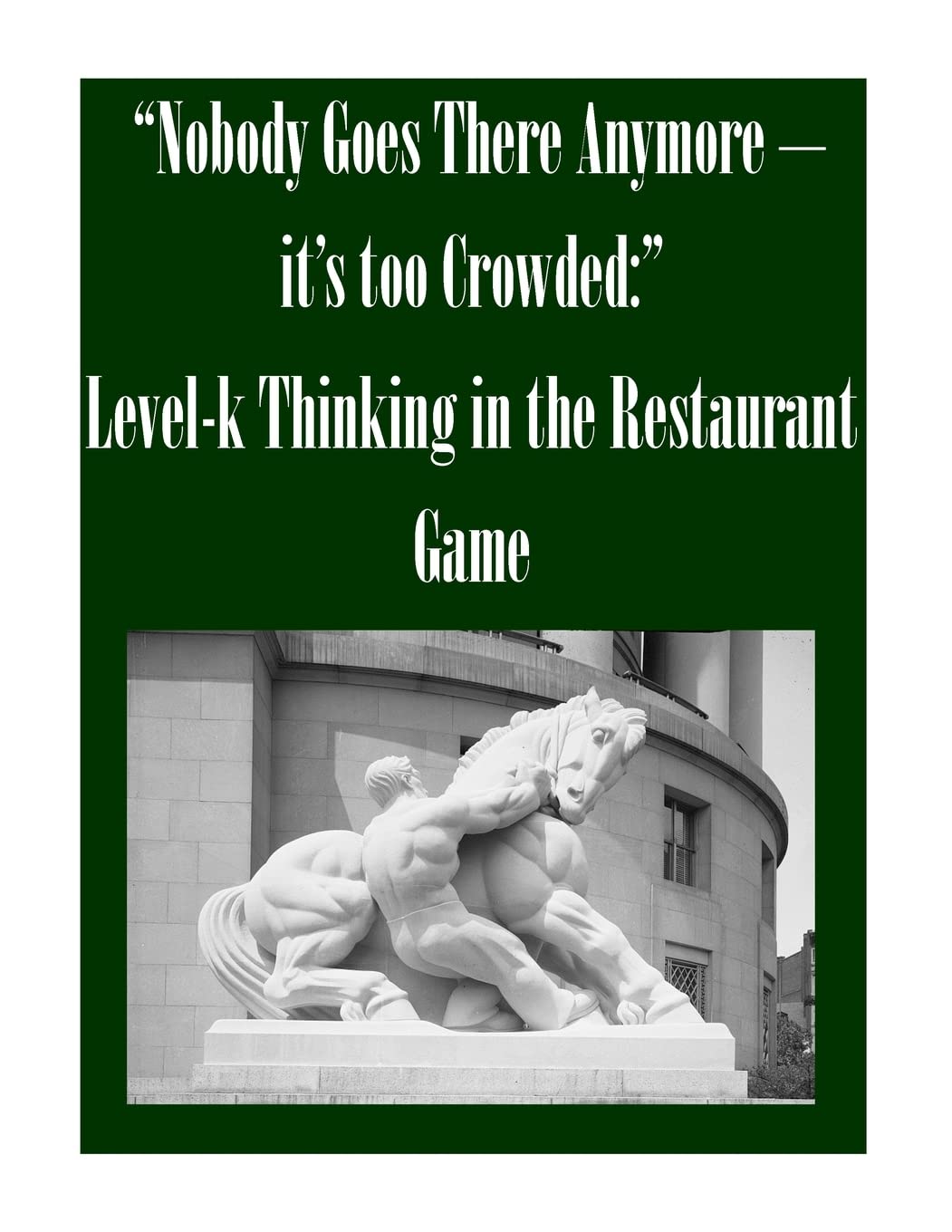 “Nobody Goes There Anymore – it’s too Crowded:” Level-k Thinking in the Restaurant Game Business, Finance & Career