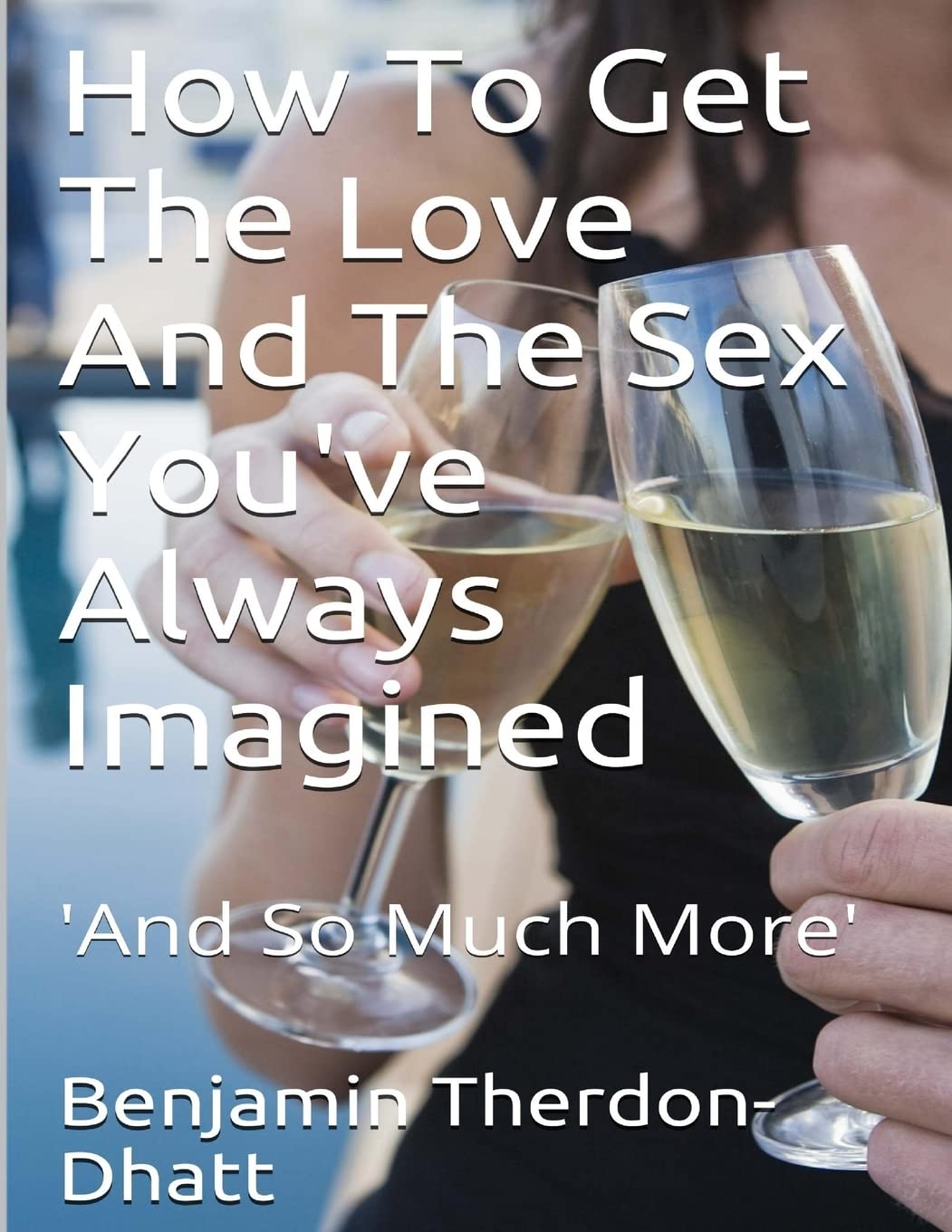 How To Get The Love And The Sex You've Always Imagined: 'And So Much More' Partnership & Love