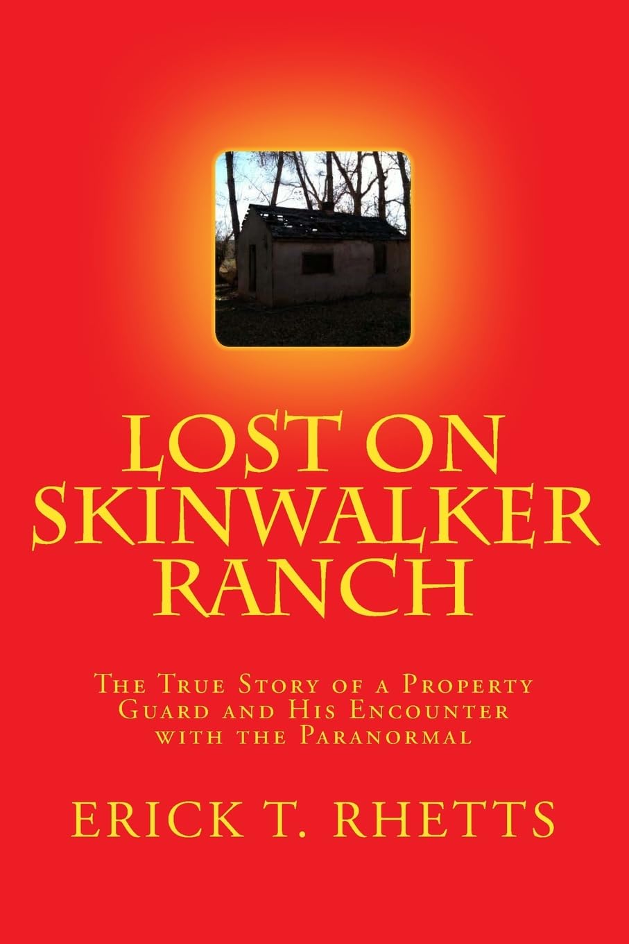 Lost on Skinwalker Ranch: The True Story of a Property Guard and His Encounter with the Paranormal Religion & Esotericism