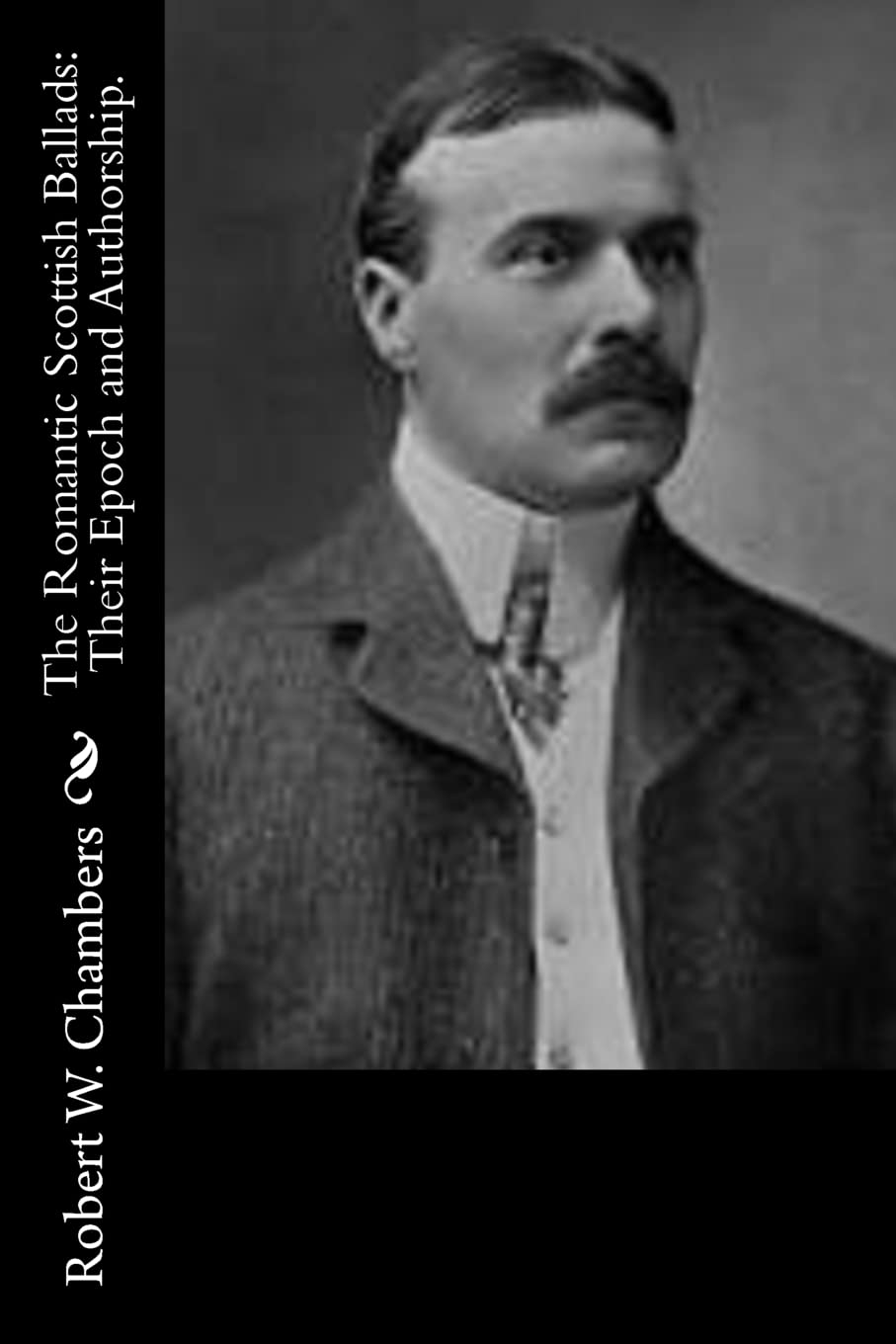 The Romantic Scottish Ballads: Their Epoch and Authorship. Historical Fiction