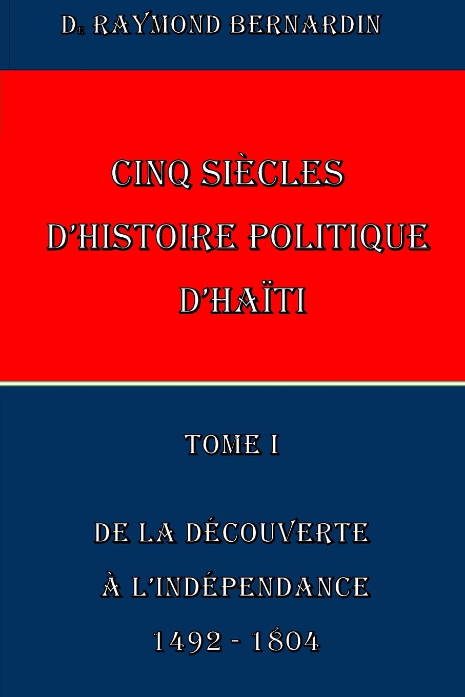 Cinq Siecles d'Histoire Politique d'Haiti: Tome I (Haiti Politique) Politics & History