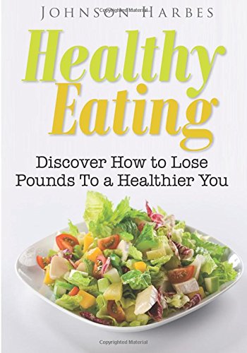Healthy Eating: Healthy Eating To A Better You Business, Finance & Career