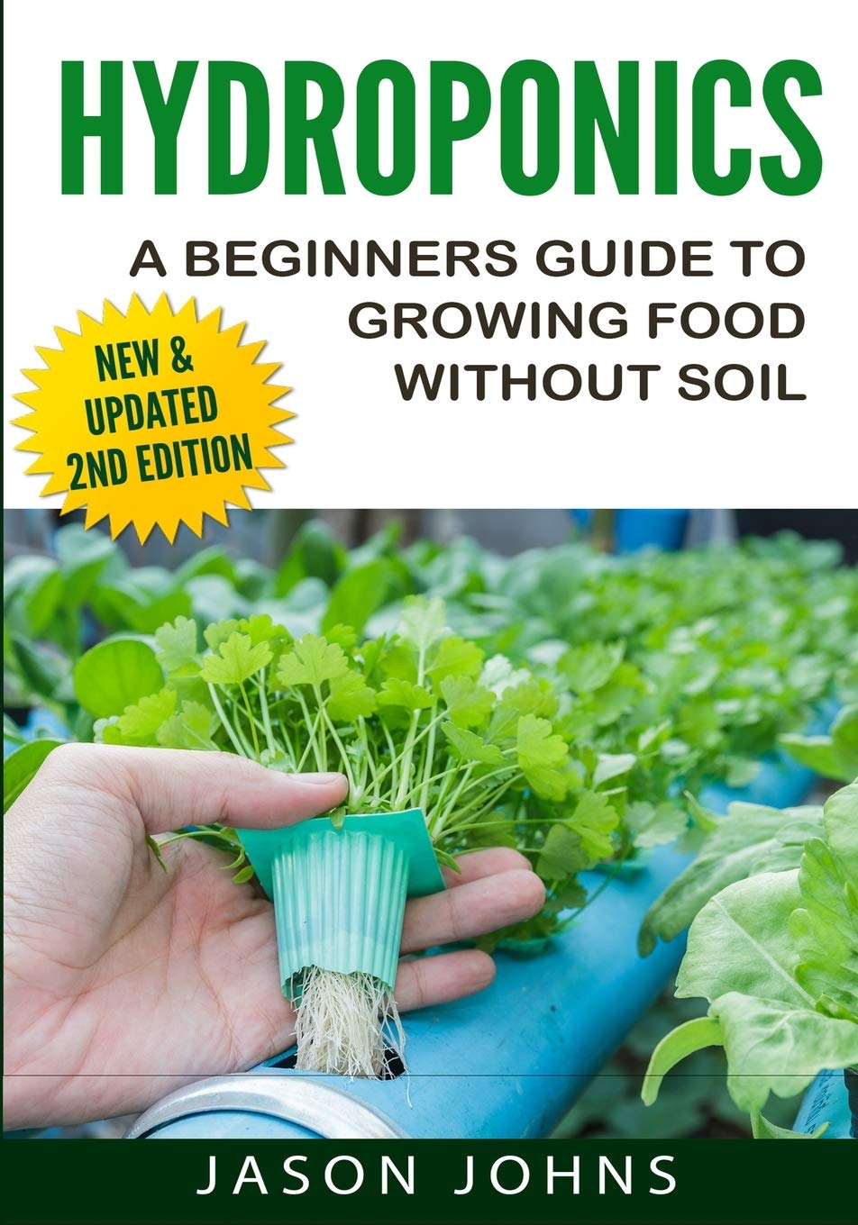 Hydroponics - A Beginners Guide To Growing Food Without Soil: Grow Delicious Fruits And Vegetables Hydroponically In Your Home (Inspiring Gardening Ideas, Band 4) Garden & Plants