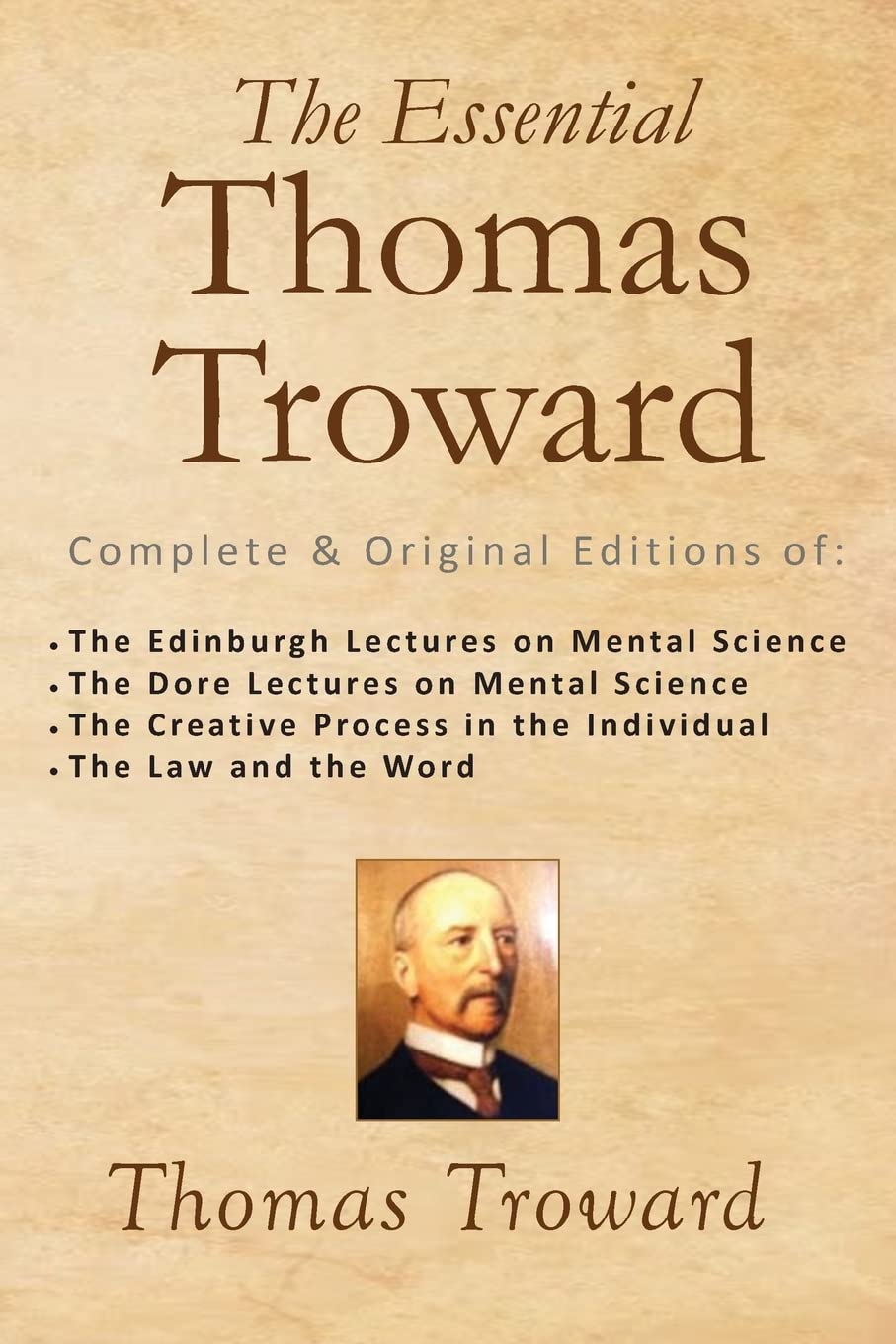 The Essential Thomas Troward: Complete & Original Editions of The Edinburgh Lectures on Mental Science, The Dore Lectures on Mental Science, The ... in the Individual, The Law and the Word book