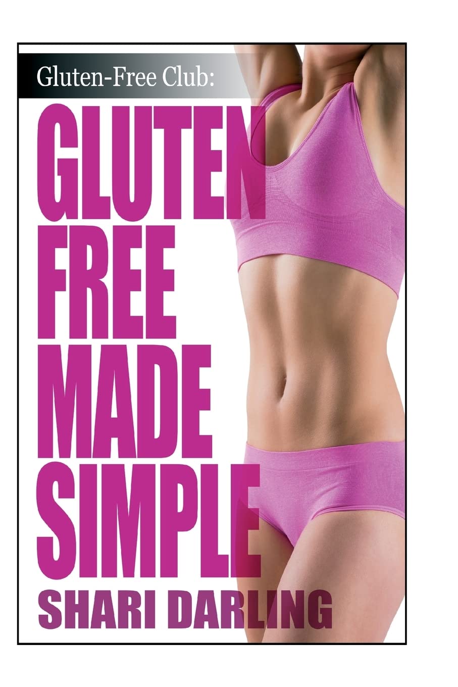 Gluten-Free Made Simple: Curb Fatigue, Reduce Inflammation, Lose Weight (The Gluten-Free Club) Health, Nutrition & Fitness