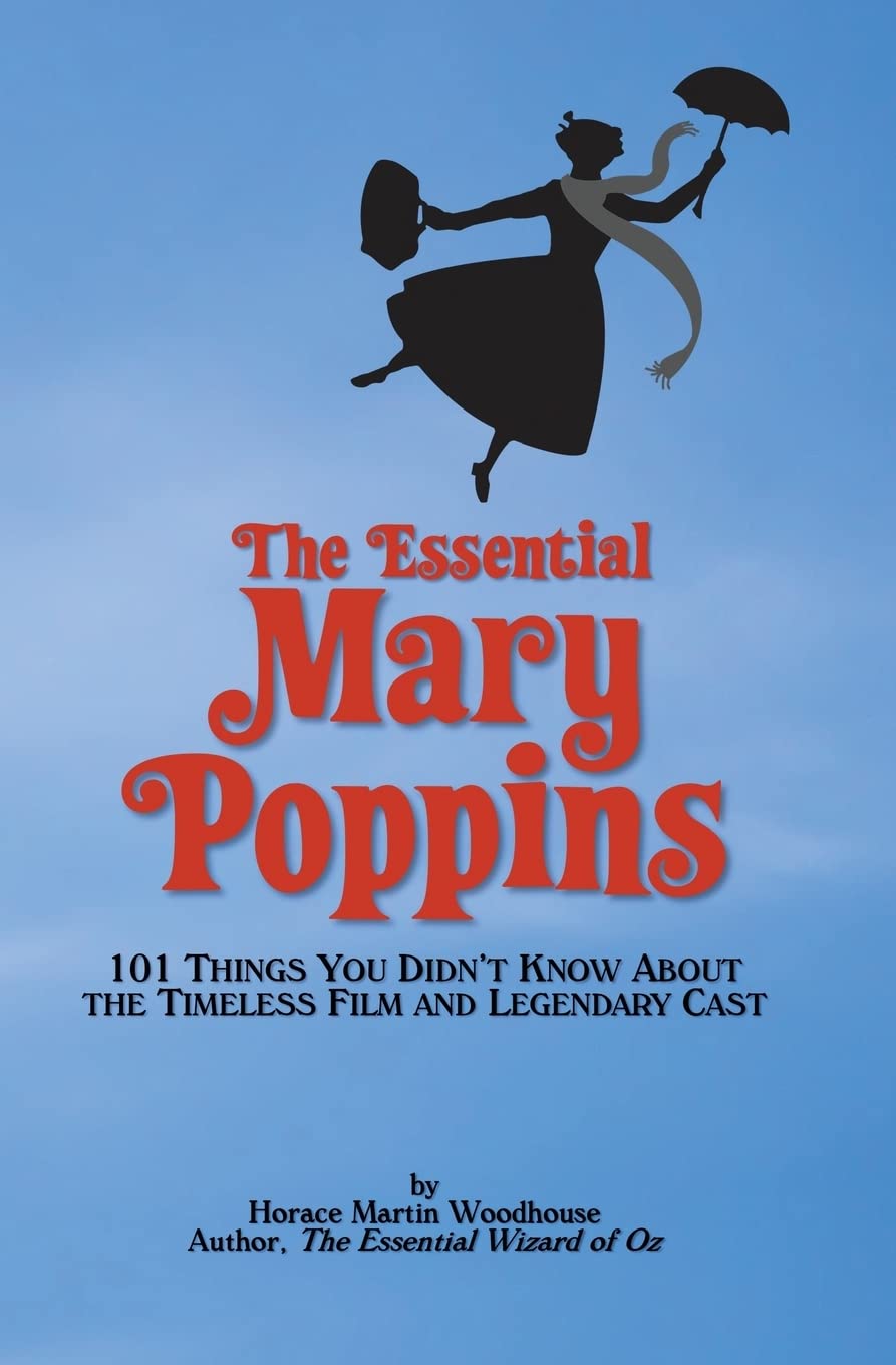 The Essential Mary Poppins: 101 Things You Didn’t Know About the Timeless Film and Legendary Cast Historical Fiction